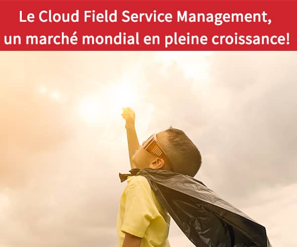 Le-Cloud-Field-Service-Management-un-marche-mondial-en-pleine-croissance
