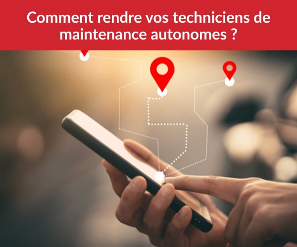 Comment rendre vos techniciens de maintenance autonomes