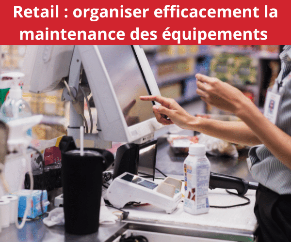 Organiser-efficacement-la-maintenance-des-équipements-du-retail-praxedo
